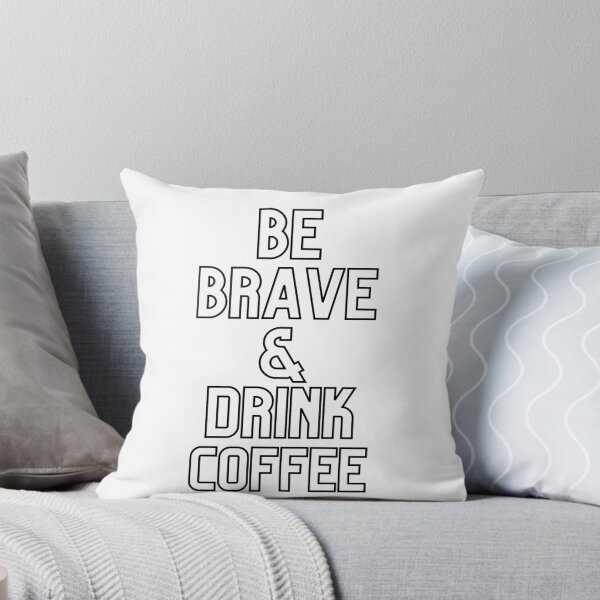 Item preview, BE BRAVE & DRINK COFFEE  designed and sold by Clothingbazaar.