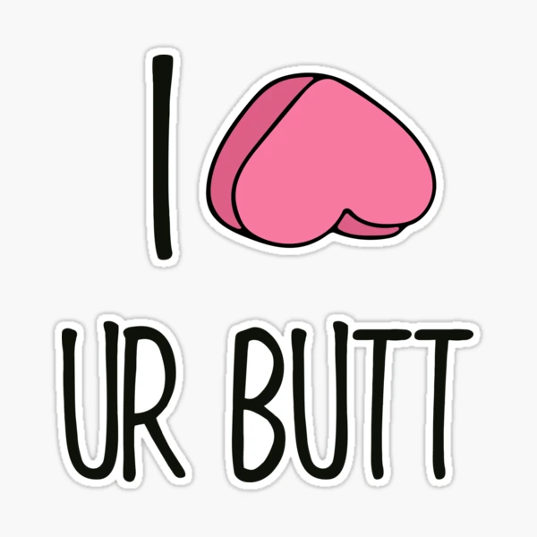 Funny Valentines Day Quotes - I love you and your butt is perfect. Sticker  for Sale by TheBrotherHouse