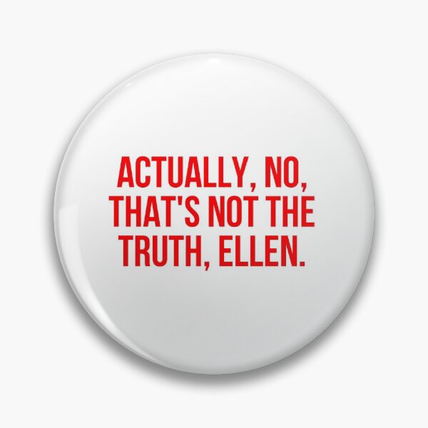 Item preview, Actually, no, that's not the truth, Ellen. designed and sold by chandnisembhi.