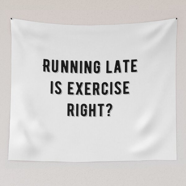 Item preview, Running Late Is Exercise Right Funny Quote designed and sold by AritraSur.