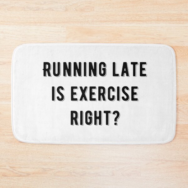 Item preview, Running Late Is Exercise Right Funny Quote designed and sold by AritraSur.