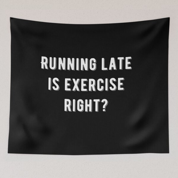 Item preview, Running Late Is Exercise Right Funny Quote designed and sold by AritraSur.
