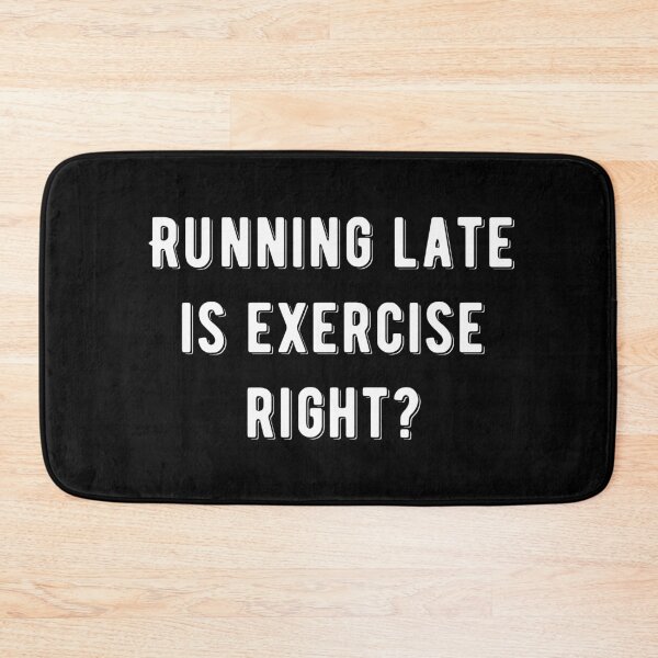 Item preview, Running Late Is Exercise Right Funny Quote designed and sold by AritraSur.