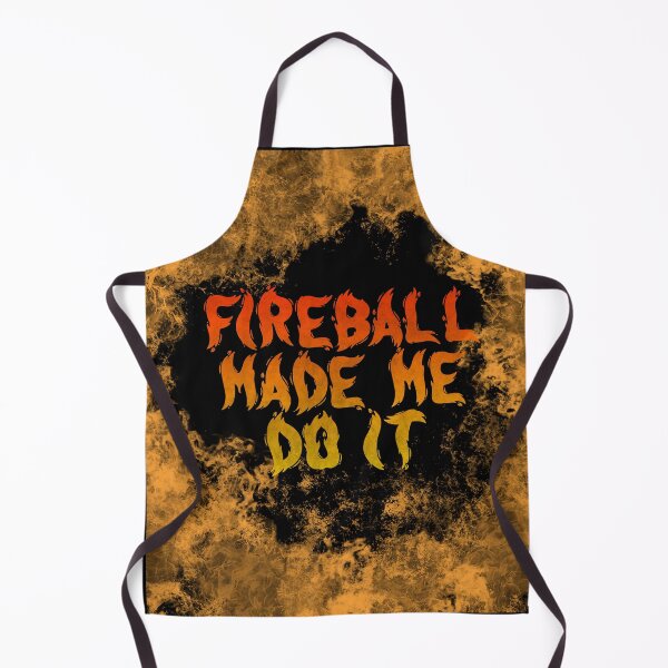 Item preview, Fireball Made Me Do It designed and sold by angus77ok.