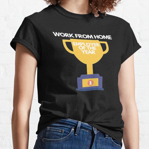 Work from home employee of the year Classic T-Shirt