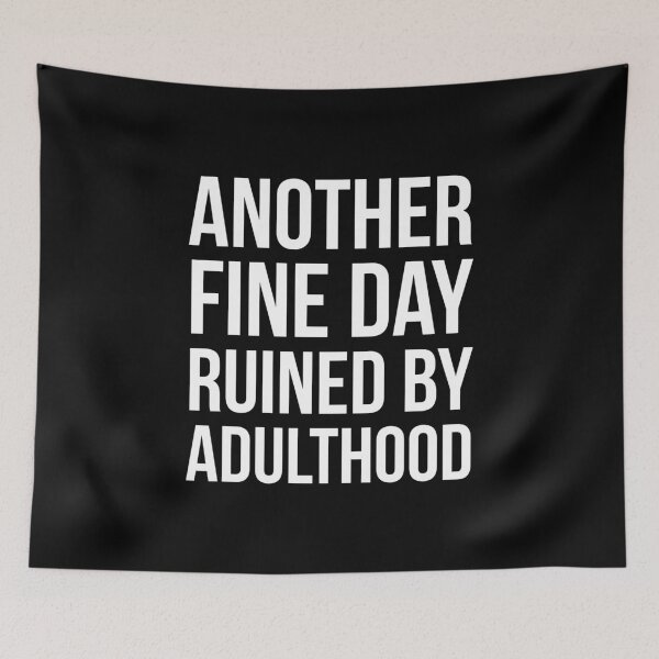 Item preview, Another Fine Day Ruined By Adulthood designed and sold by evokearo.