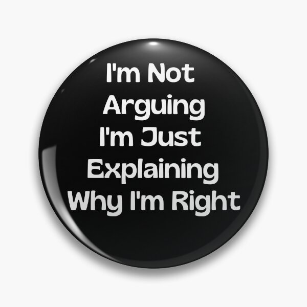Item preview, I'm Not Arguing I'm Just Explaining Why I'm Right designed and sold by Rebend.