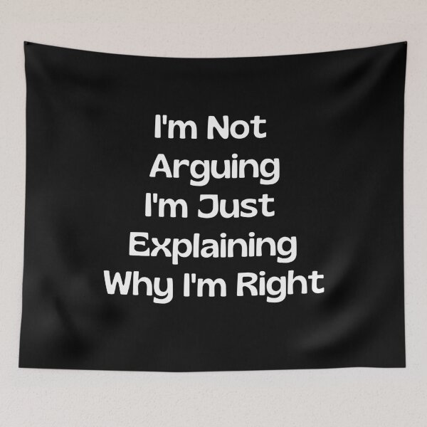 Item preview, I'm Not Arguing I'm Just Explaining Why I'm Right designed and sold by Rebend.