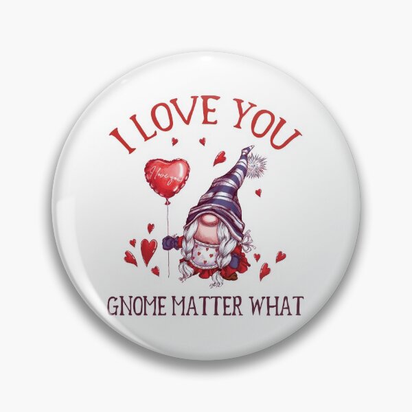 Item preview, I love you Gnome matter what, gnome Valentines Pun designed and sold by stickmeok.