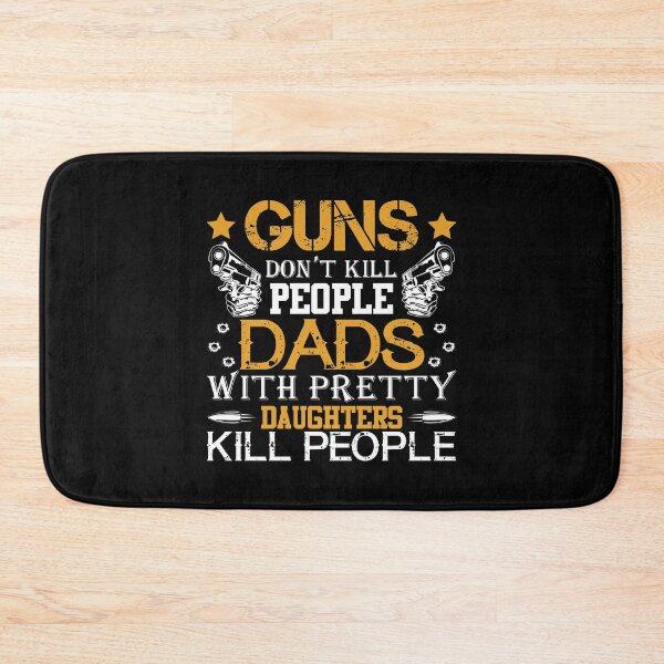 Item preview, Guns Don't Kill People, Dads With Pretty Daughters Kill People designed and sold by pradeeprajput.