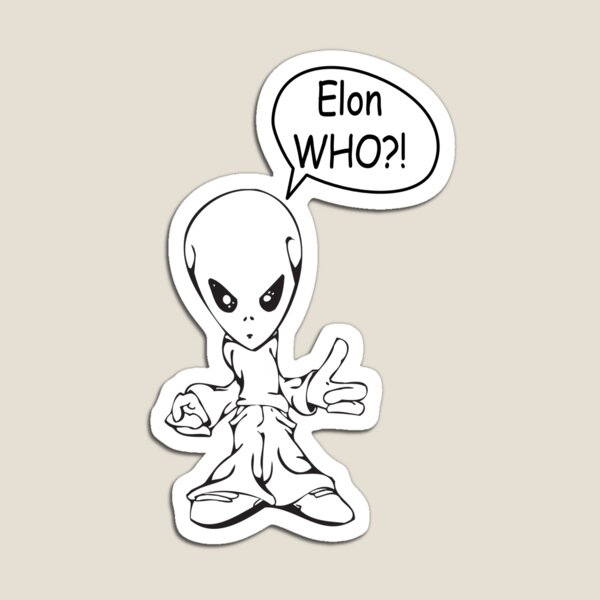 Item preview, Elon Who?! - Elon Musk - Alien - Funny designed and sold by Hapoel.