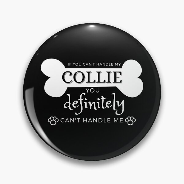Item preview, If You Cant Handle My Collie You Definitely Cant Handle Me designed and sold by Brimwood.