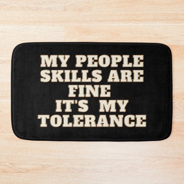 Item preview, My People Skills Are Fine It's My Tolerance In Bold designed and sold by Indra Agrawal.