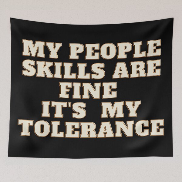 Item preview, My People Skills Are Fine It's My Tolerance In Bold designed and sold by Indra Agrawal.
