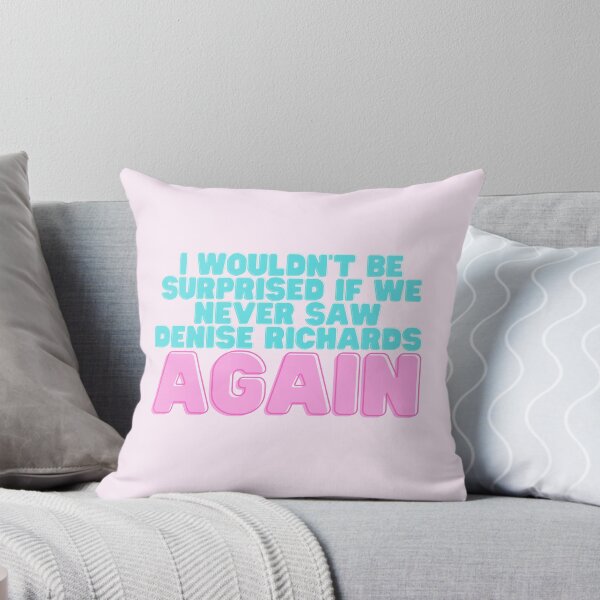 Item preview, I Wouldn't Be Surprised If We Never Saw Denise Richards Again designed and sold by dutchesskmw.
