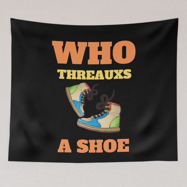 Item preview, Who Threauxs A Shoe designed and sold by wodra.