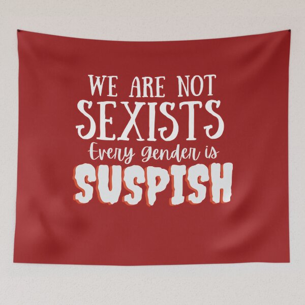 Item preview, We are not Sexist. Every gender is Suspish- Bailey Sarian Suspish Crime Story designed and sold by EvaWolf.