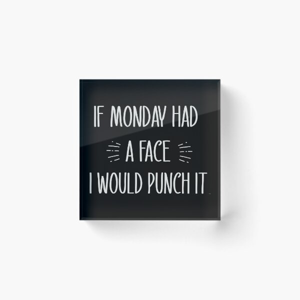 Item preview,  if monday had a face i would punch it  designed and sold by goodprints shop.