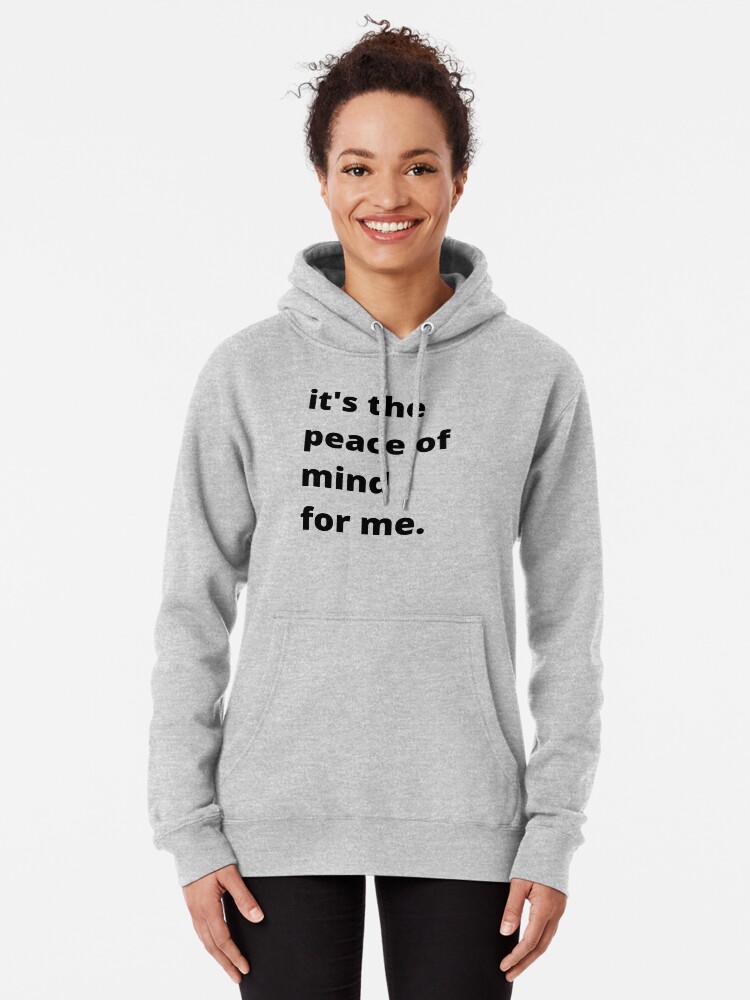 it's the peace of mind for me sweatshirt