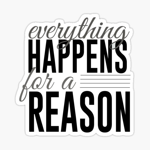 Everything happens for a reason Sticker