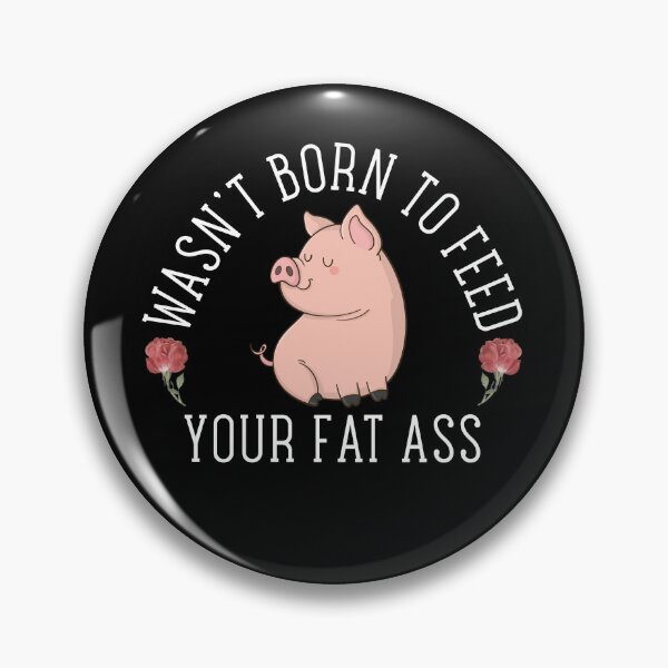 Item preview, Wasn't Born to Feed your Fat Ass designed and sold by veganway.