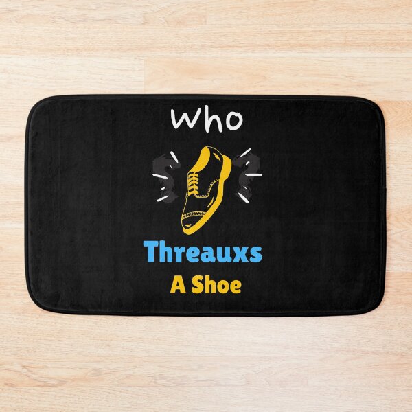 Item preview,  Who Threauxs a Shoe Cute  Sayings designed and sold by wodra.