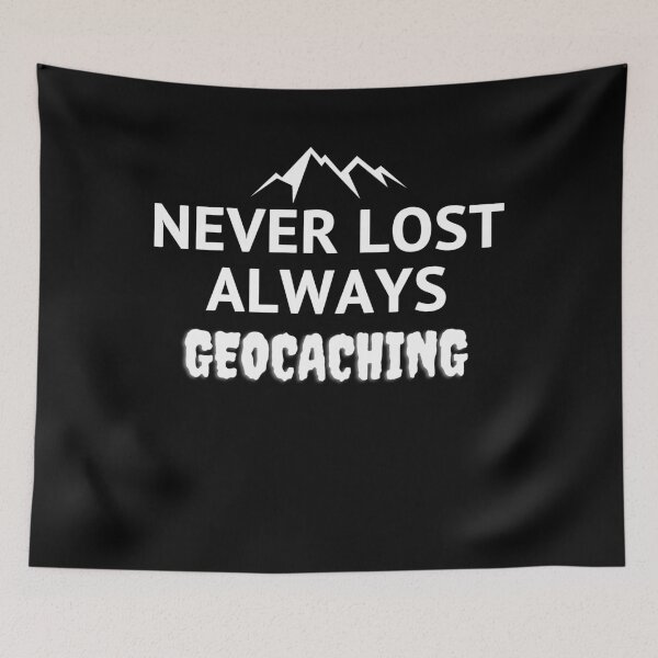 Item preview, Never Lost Always Geocaching designed and sold by Med81.
