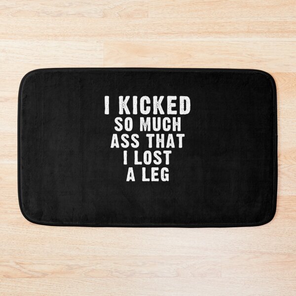 Item preview, i kicked so much ass that i lost a leg designed and sold by Laura J Devera ⭐⭐⭐⭐⭐.