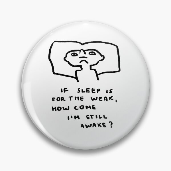 Item preview, If Sleep Is For The Weak, How Come I'm Still Awake? designed and sold by 4naans.