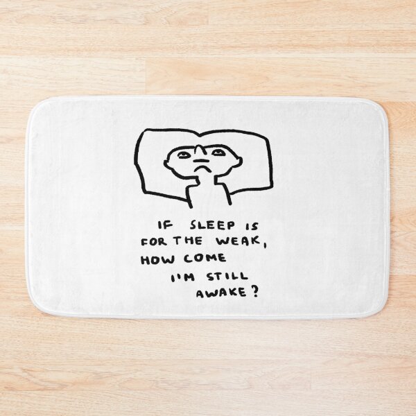 Item preview, If Sleep Is For The Weak, How Come I'm Still Awake? designed and sold by 4naans.