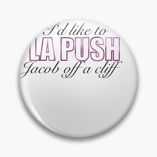Item preview, Id like to LA PUSH Jacob off a cliff designed and sold by Lauren Stec.