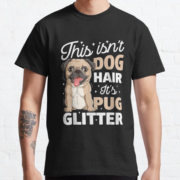 This Isn't Dog Hair It's Pug Glitter Funny Dog Lover Classic T-Shirt