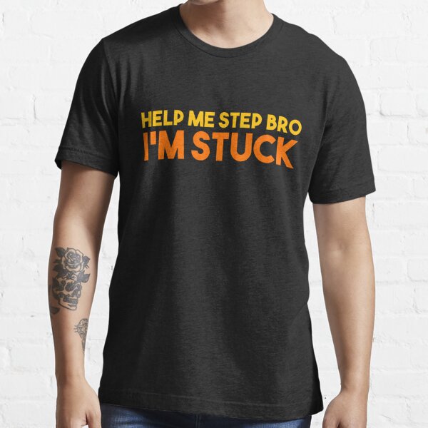 Help me step bro, I'm stuck Essential T-Shirt