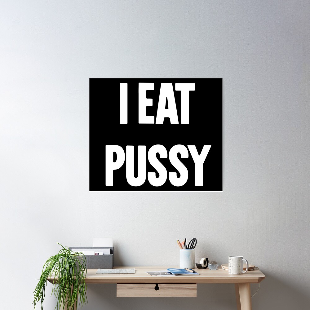 I Eat Pussy Poster for Sale by James Hutchings | Redbubble