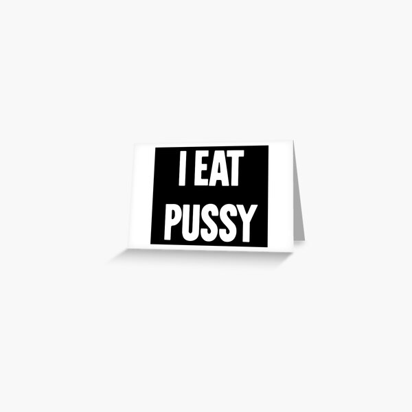 I Eat Pussy Greeting Card