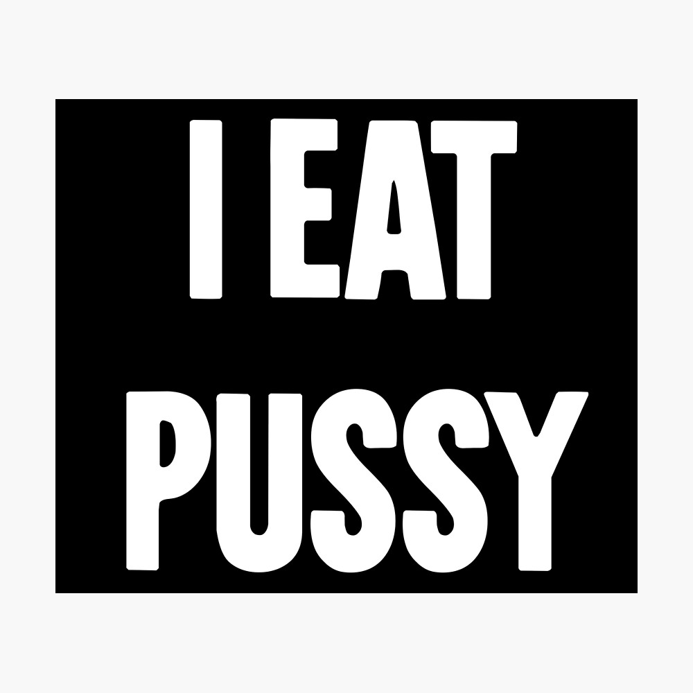 I Eat Pussy Poster for Sale by James Hutchings | Redbubble