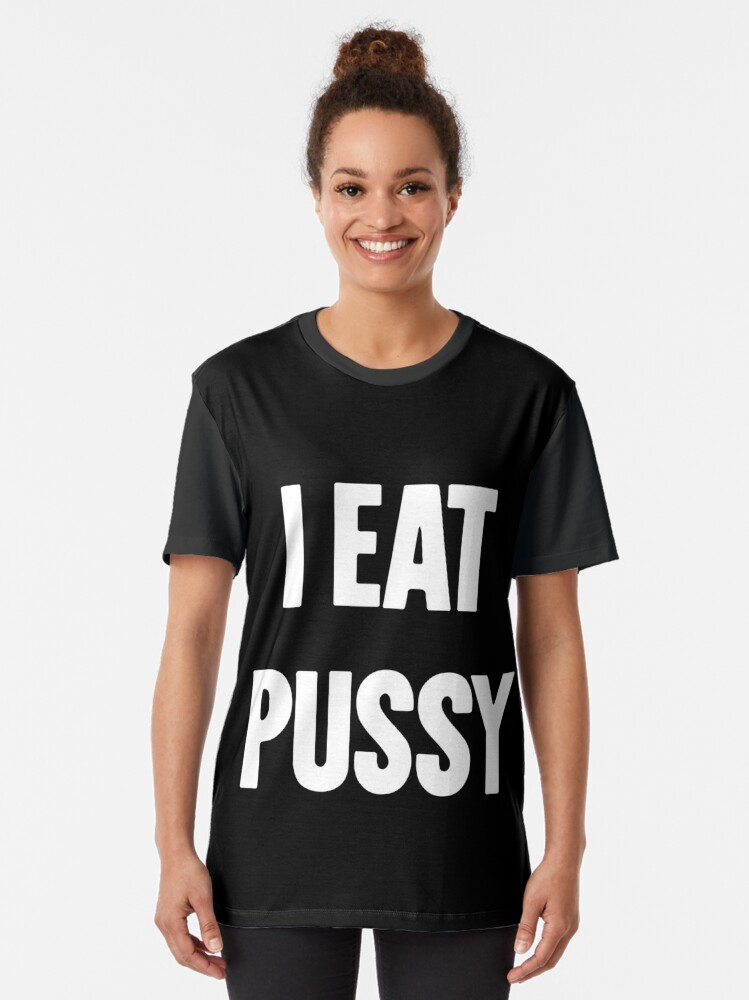 I Eat Pussy T Shirt By Gdlkngcrps Redbubble