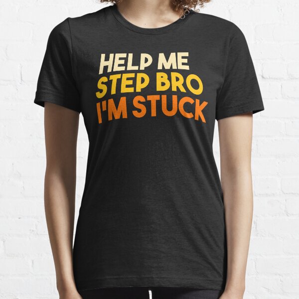 Help me step bro, I'm stuck Essential T-Shirt