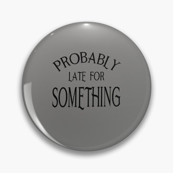 Item preview, Probably Late for Something designed and sold by BritzShop.