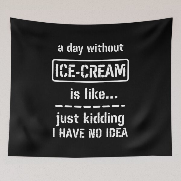 Item preview, A Day Without Ice Cream Is Like Just Kidding I Have No Idea designed and sold by m95sim.