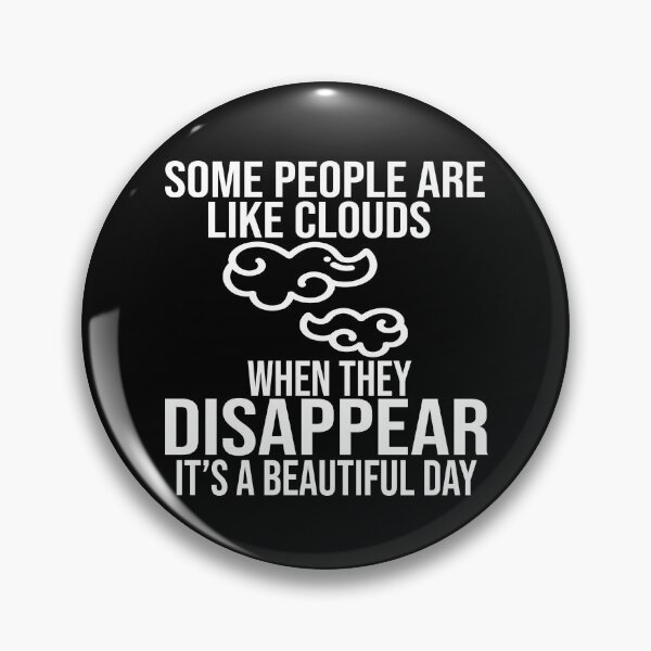 Item preview, Some People Are like Clouds. When They Disappear, It's a Beautiful Day.    designed and sold by Saharan12.