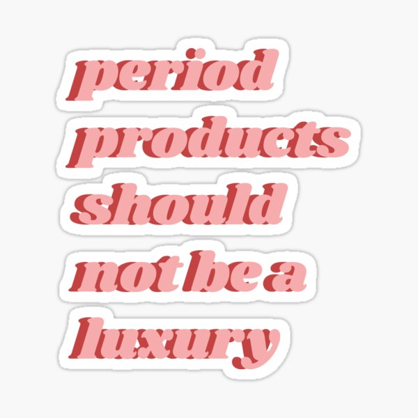 Item preview, Period Products Should Not Be A Luxury designed and sold by isobelcough.