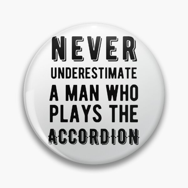 Item preview, Never Underestimate a Man Who Plays the Accordion designed and sold by SavageMyrtle.