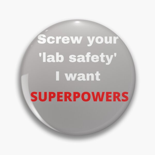 Item preview, Screw your 'lab safety' I want superpowers. designed and sold by shane62.