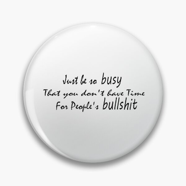 Item preview, just be so busy that you don't have time for people's bullshit designed and sold by ikrame-shop.