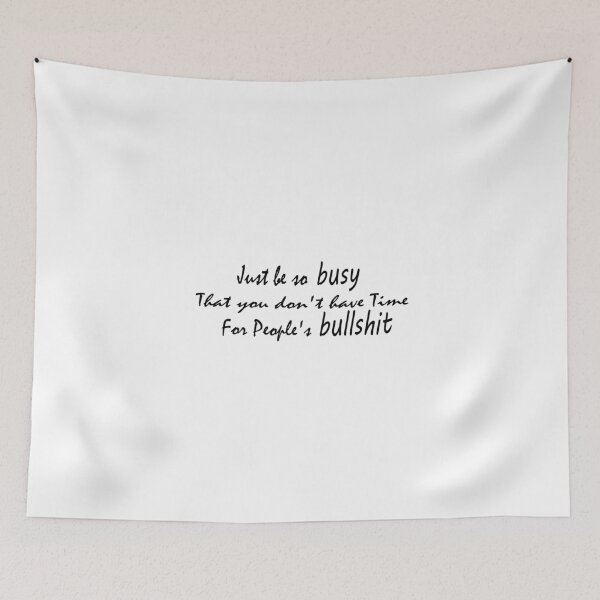 Item preview, just be so busy that you don't have time for people's bullshit designed and sold by ikrame-shop.