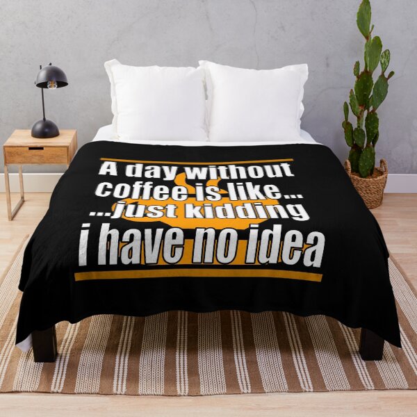 Item preview, A Day Without Coffee Is Like Just Kidding I Have No Idea designed and sold by HoneyBadgerBox.