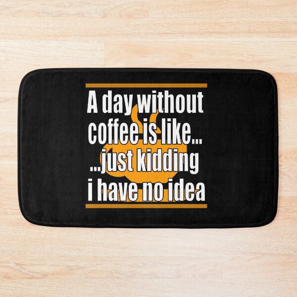 Item preview, A Day Without Coffee Is Like Just Kidding I Have No Idea designed and sold by HoneyBadgerBox.