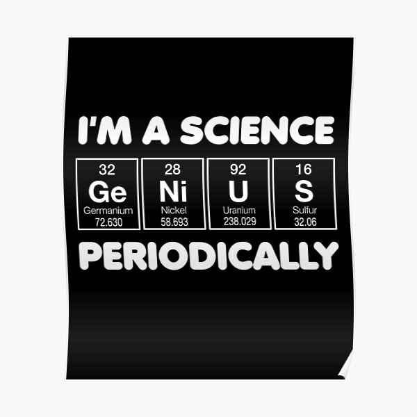 "I'm A Science Genius Periodically Funny Periodic Table Design" Poster