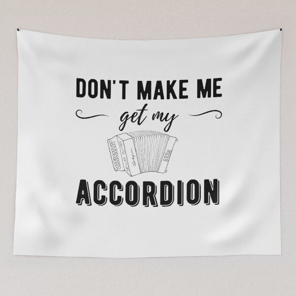 Item preview, Don't Make Me Get My Accordion - Diatonic Accordion designed and sold by SavageMyrtle.